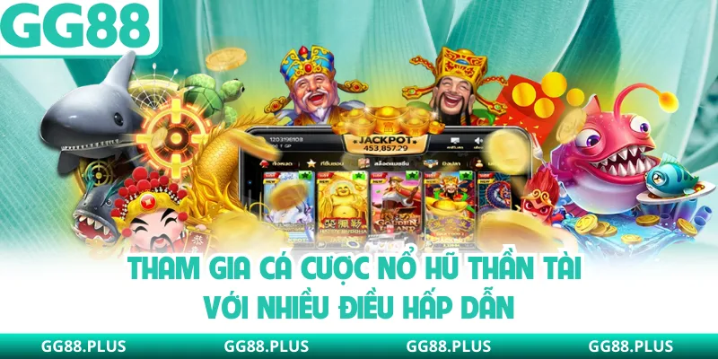 Tham gia cá cược nổ hũ Thần Tài với nhiều điều hấp dẫn