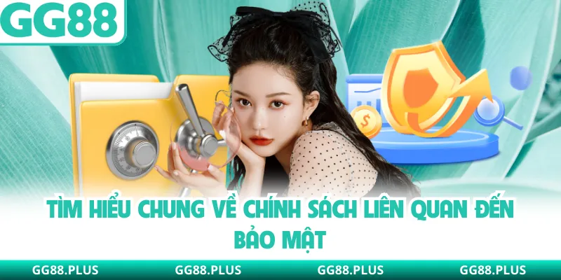 Tìm hiểu chung về chính sách liên quan đến bảo mật
